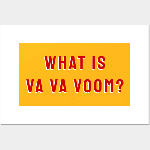 What Is Va Va Voom? Wall Art by thesweatshop